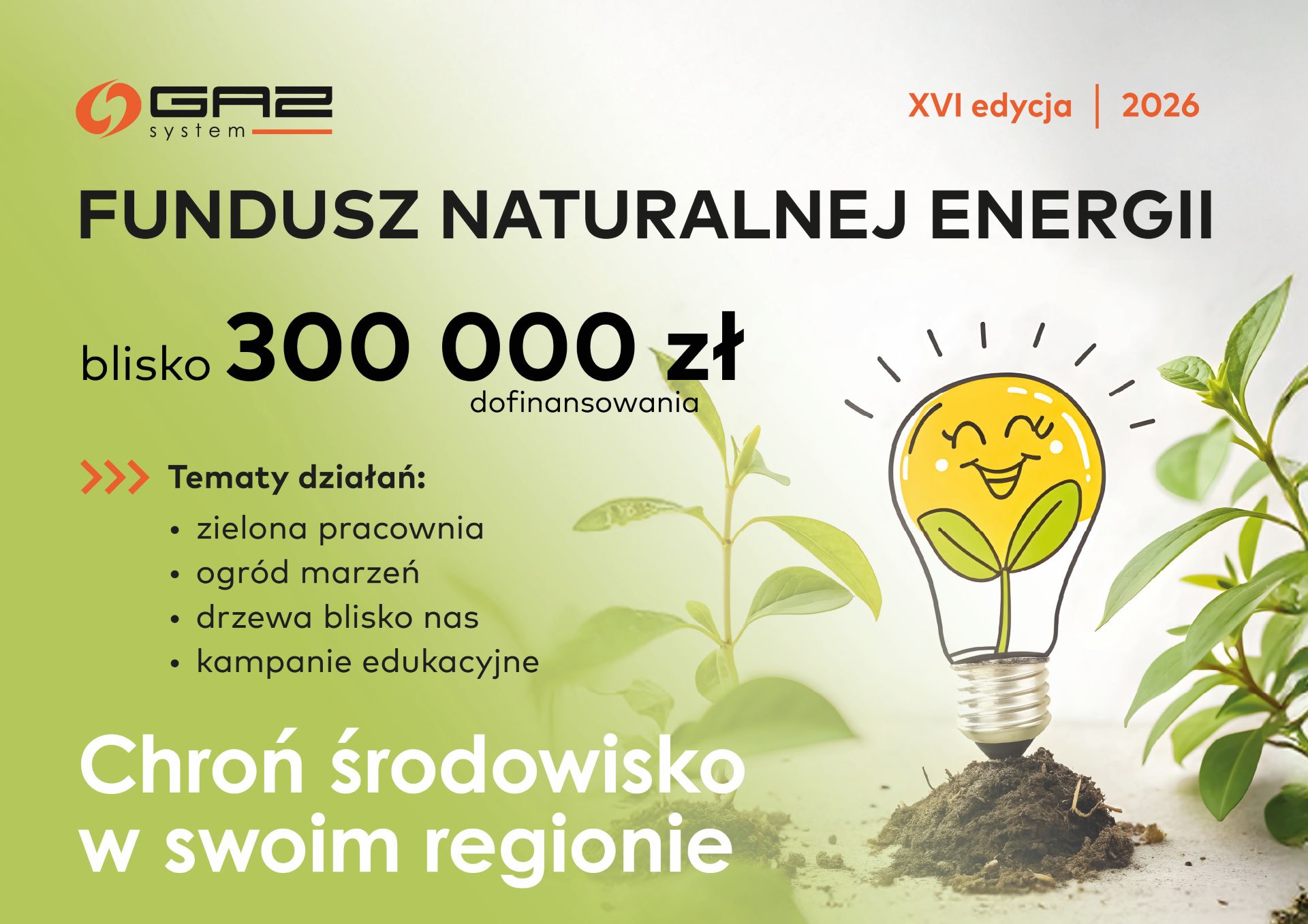 Grafika informacyjna programu „Fundusz Naturalnej Energii” firmy GAZ-SYSTEM (XVI edycja, 2026). Kwota dofinansowania to blisko 300 000 zł. Tematy działań: zielona pracownia, ogród marzeń, drzewa blisko nas, kampanie edukacyjne. Hasło na dole: „Chroń środowisko w swoim regionie”. Obok ilustracja uśmiechniętej żarówki z listkami wbitej w ziemię między młodymi roślinami.